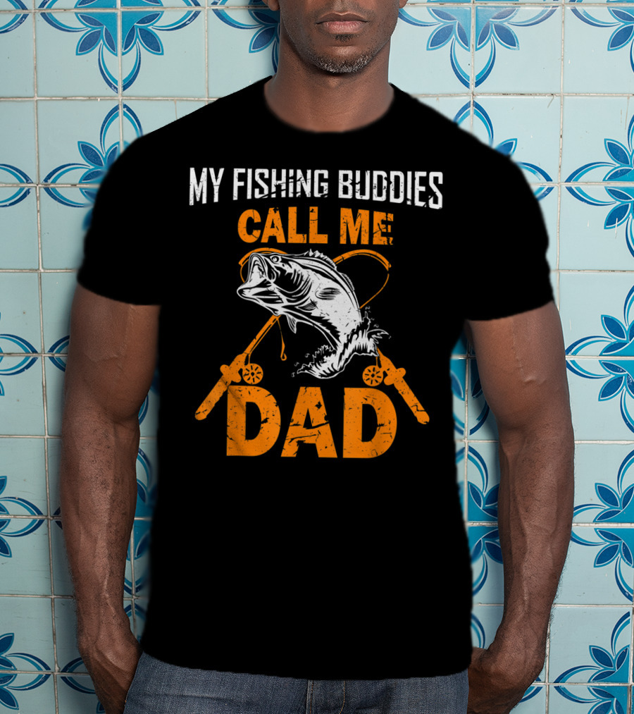 My Fishing Buddies Call Me Dad Fish Rods T-Shirt