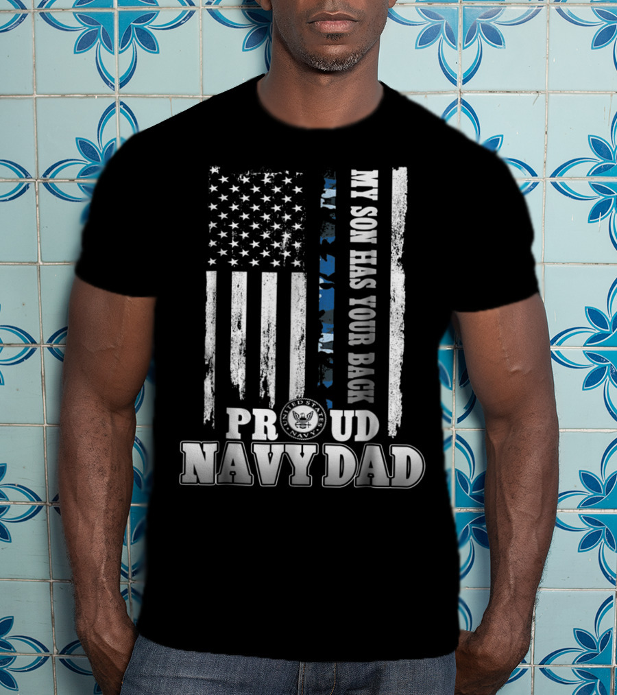 My Son Has Your Back Proud Navy Dad With American Flag And Navy Emblem T-Shirt