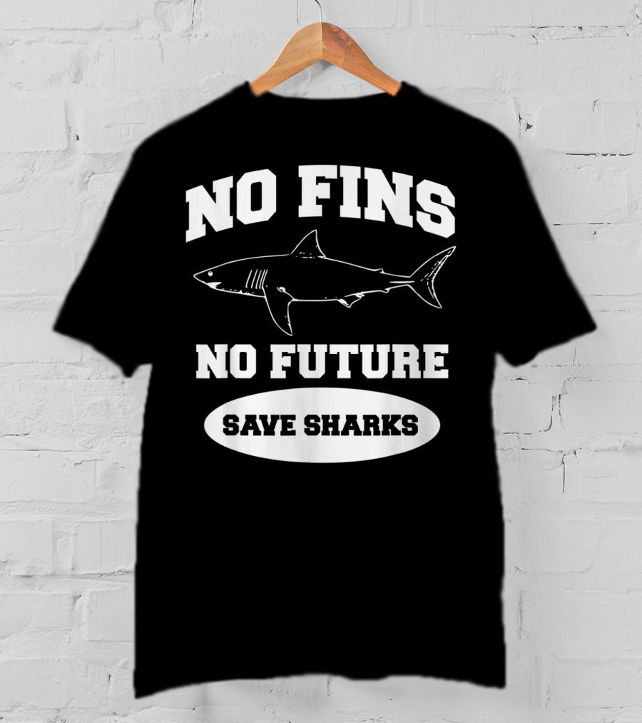 No Fins No Future Save Sharks Conservation Message T-Shirt