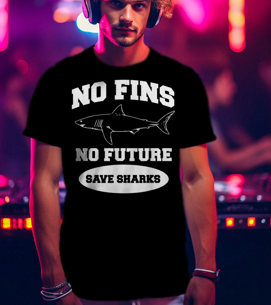 No Fins No Future Save Sharks Conservation Message T-Shirt
