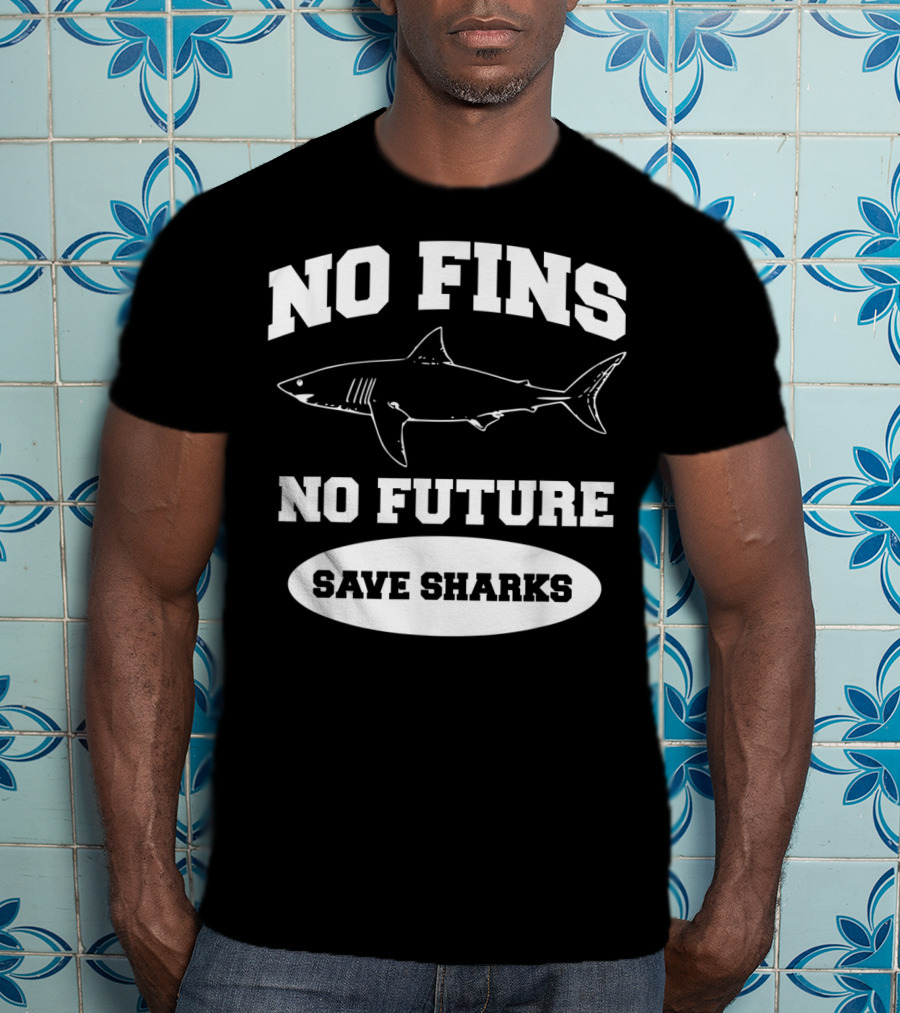 No Fins No Future Save Sharks Conservation Message T-Shirt