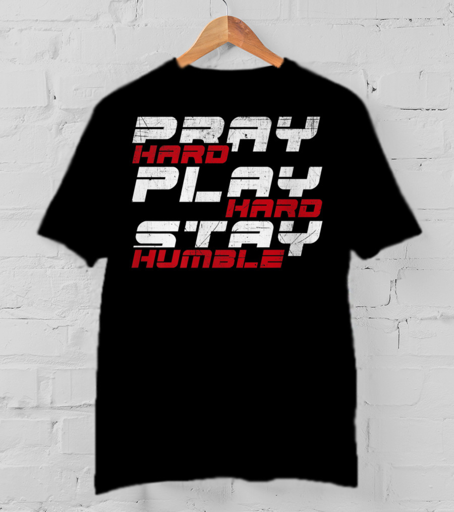 Pray Hard Play Hard Stay Humble Athletic Motivation T-Shirt