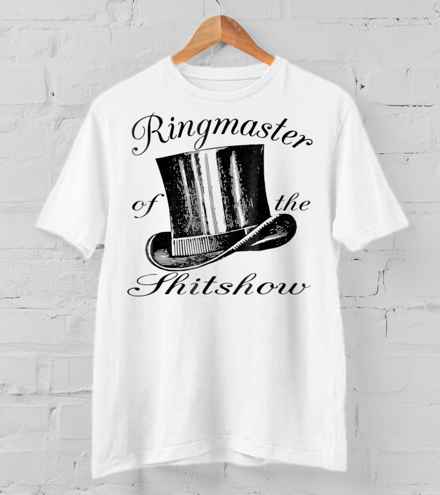 Ringmaster Of The Shitshow Top Hat Typography T-Shirt