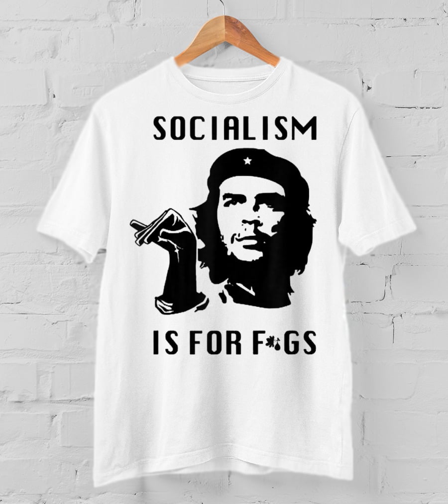 SOCIALISM IS FOR F*GS Che Guevara T-Shirt