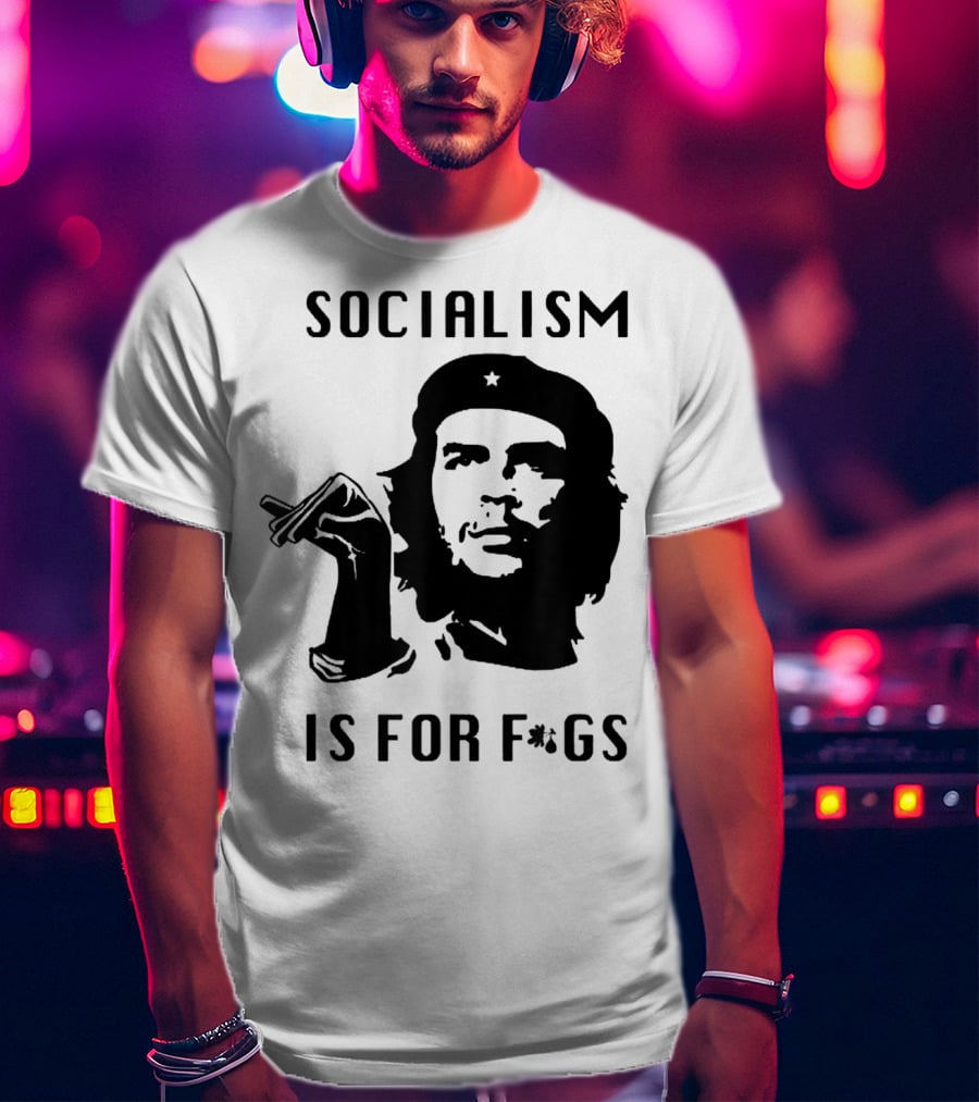 SOCIALISM IS FOR F*GS Che Guevara T-Shirt