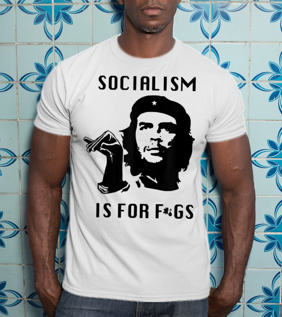 SOCIALISM IS FOR F*GS Che Guevara T-Shirt