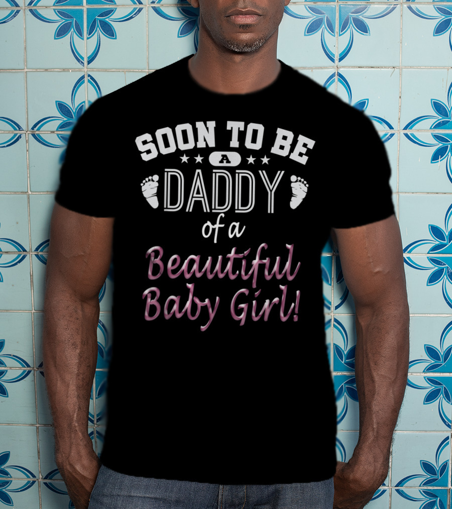 Soon To Be A Daddy Of A Beautiful Baby Girl Expecting Father T-Shirt