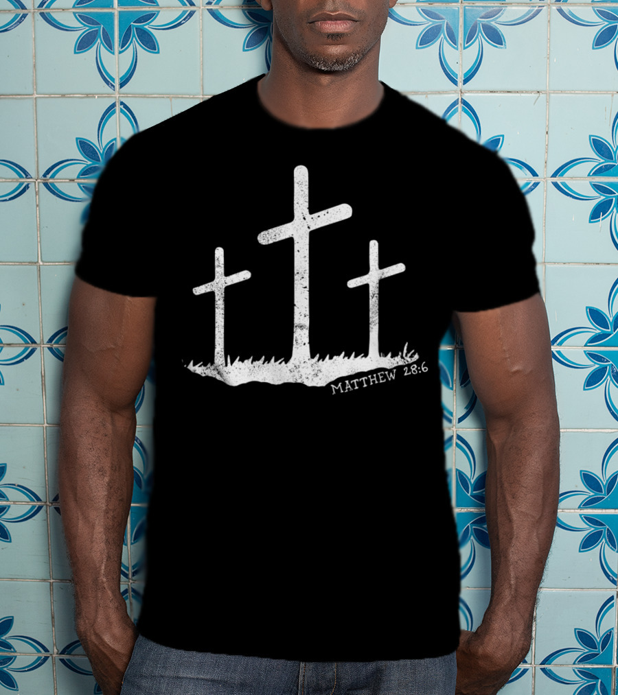 Spiritual Clothes With Matthew 28:6 Bible Verse And Three Crosses T-Shirt