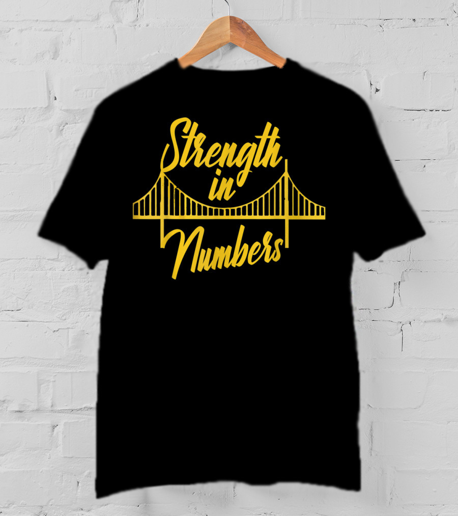 Strength In Numbers Golden State Bay Area Warriors Bridge T-Shirt