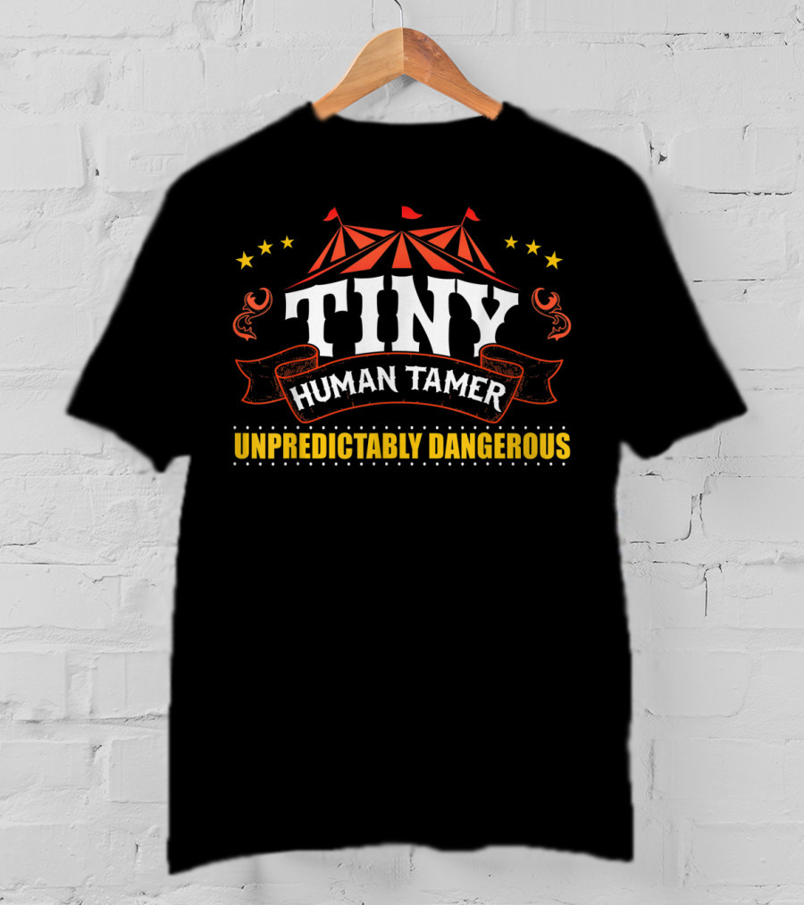 Tiny Human Tamer Unpredictably Dangerous Circus Lover T-Shirt