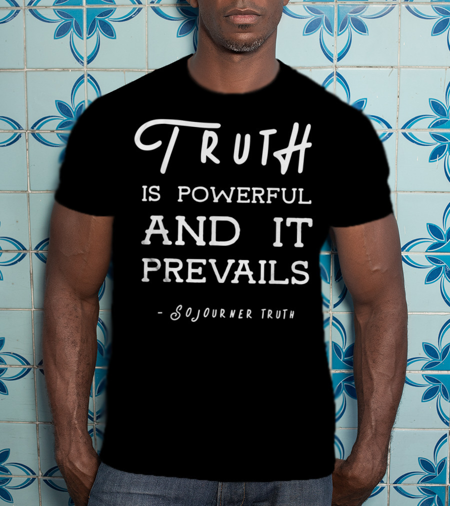 Truth Is Powerful And It Prevails Sojourner Truth T-Shirt