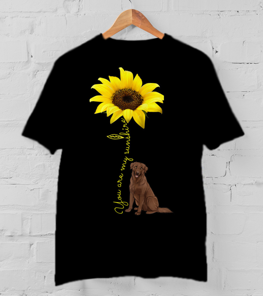 You Are My Sunshine Sunflower With Chocolate Lab T-Shirt