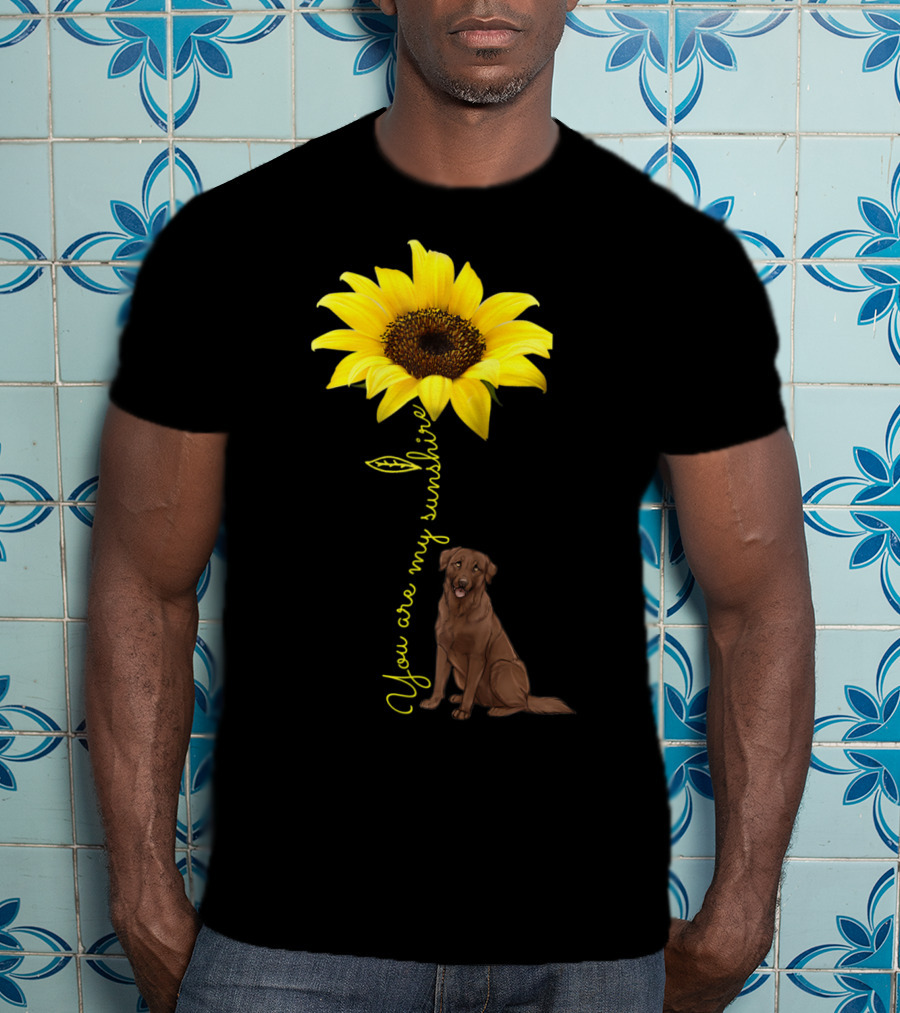 You Are My Sunshine Sunflower With Chocolate Lab T-Shirt