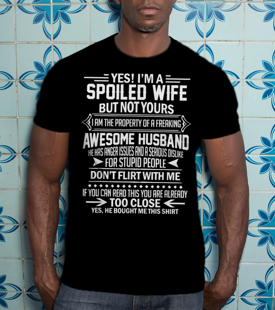 Yes I'm A Spoiled Wife But Not Yours I Am The Property Of A Freaking Awesome Husband T-Shirt