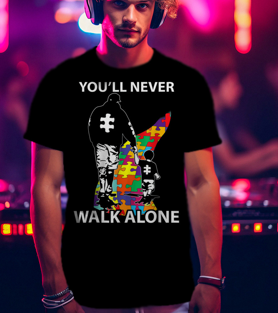 You'll Never Walk Alone Puzzle Pieces Autism Father And Child T-Shirt