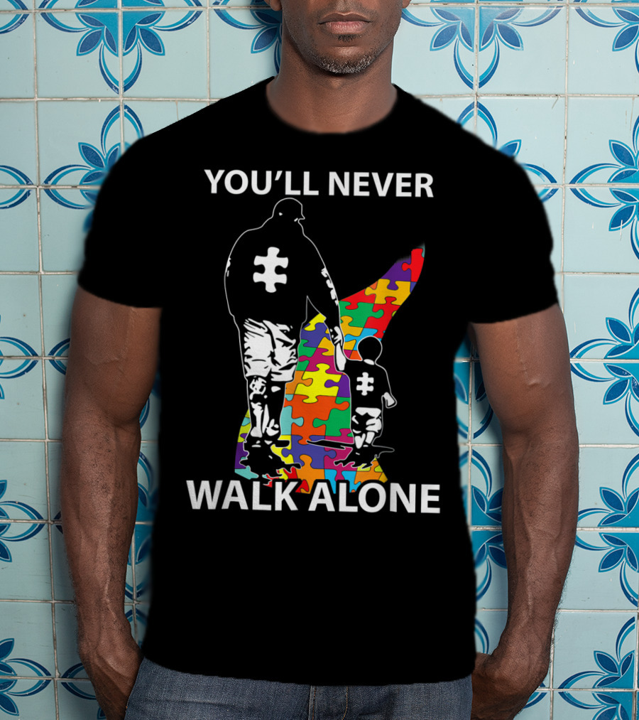 You'll Never Walk Alone Puzzle Pieces Autism Father And Child T-Shirt