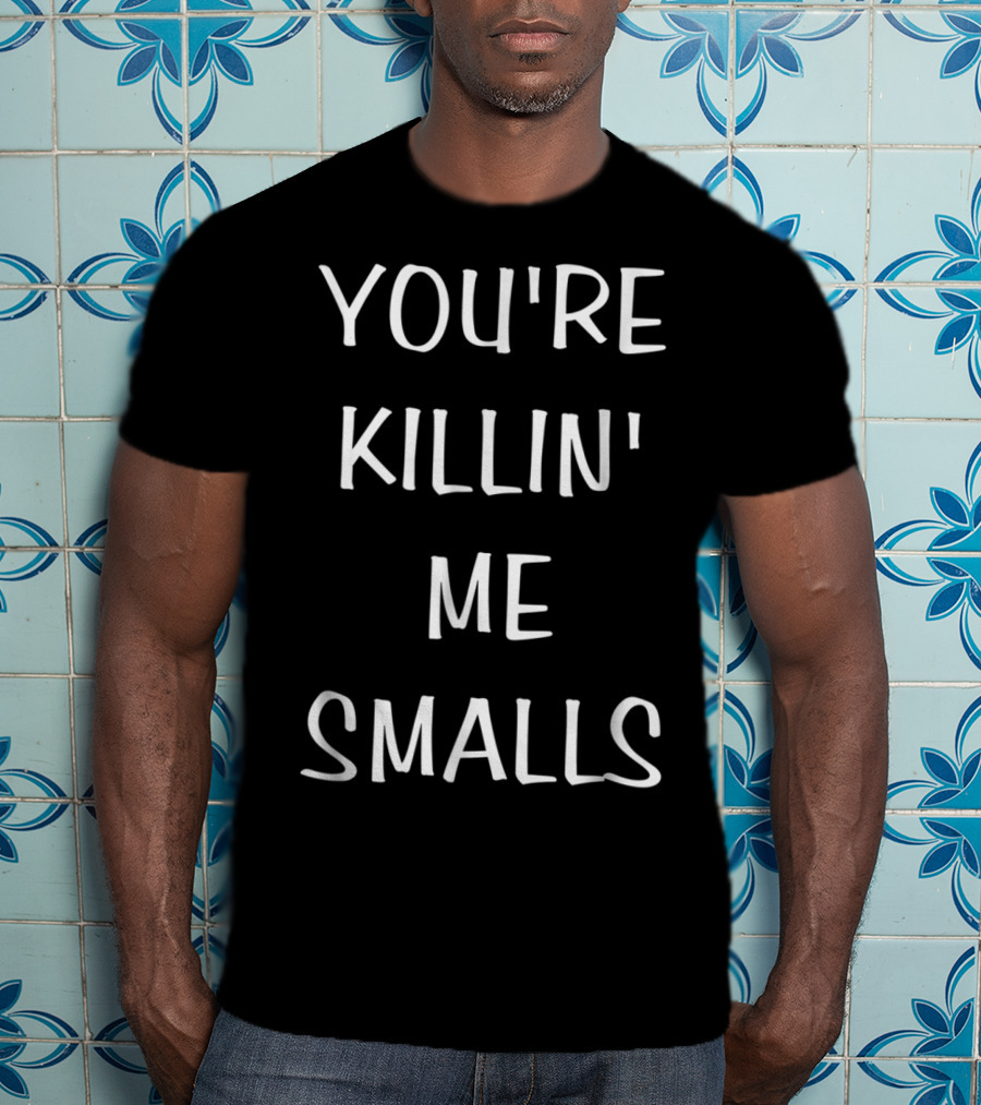 You're Killin Me Smalls Baseball T-Shirt