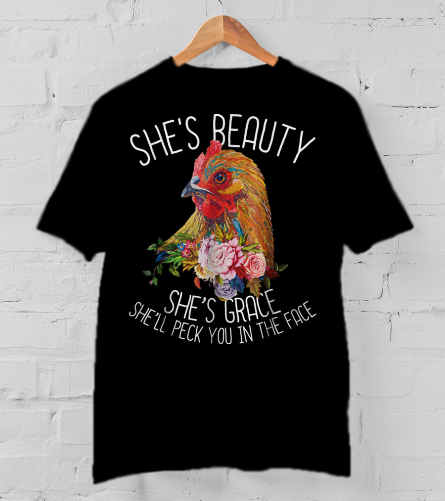 She's Beauty She's Grace She'll Peck You In The Face T-Shirt