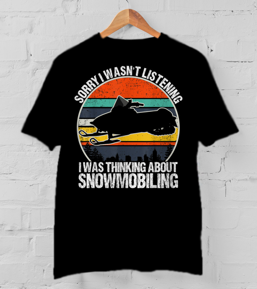 Sorry I Wasn't Listening I Was Thinking About Snowmobiling Vintage Snowmobiling For Snowmobile T-Shirt
