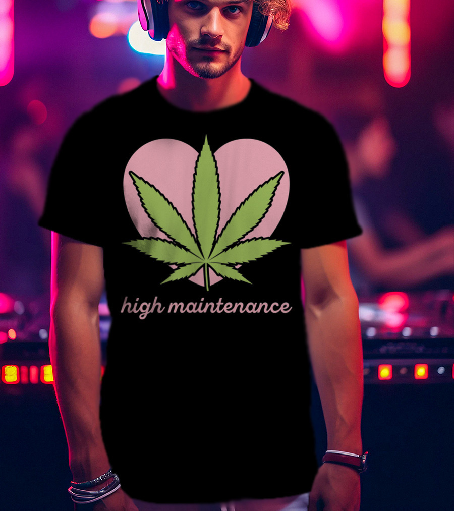 High Maintenance Weed Leaf Heart Funny Mariju T-Shirt