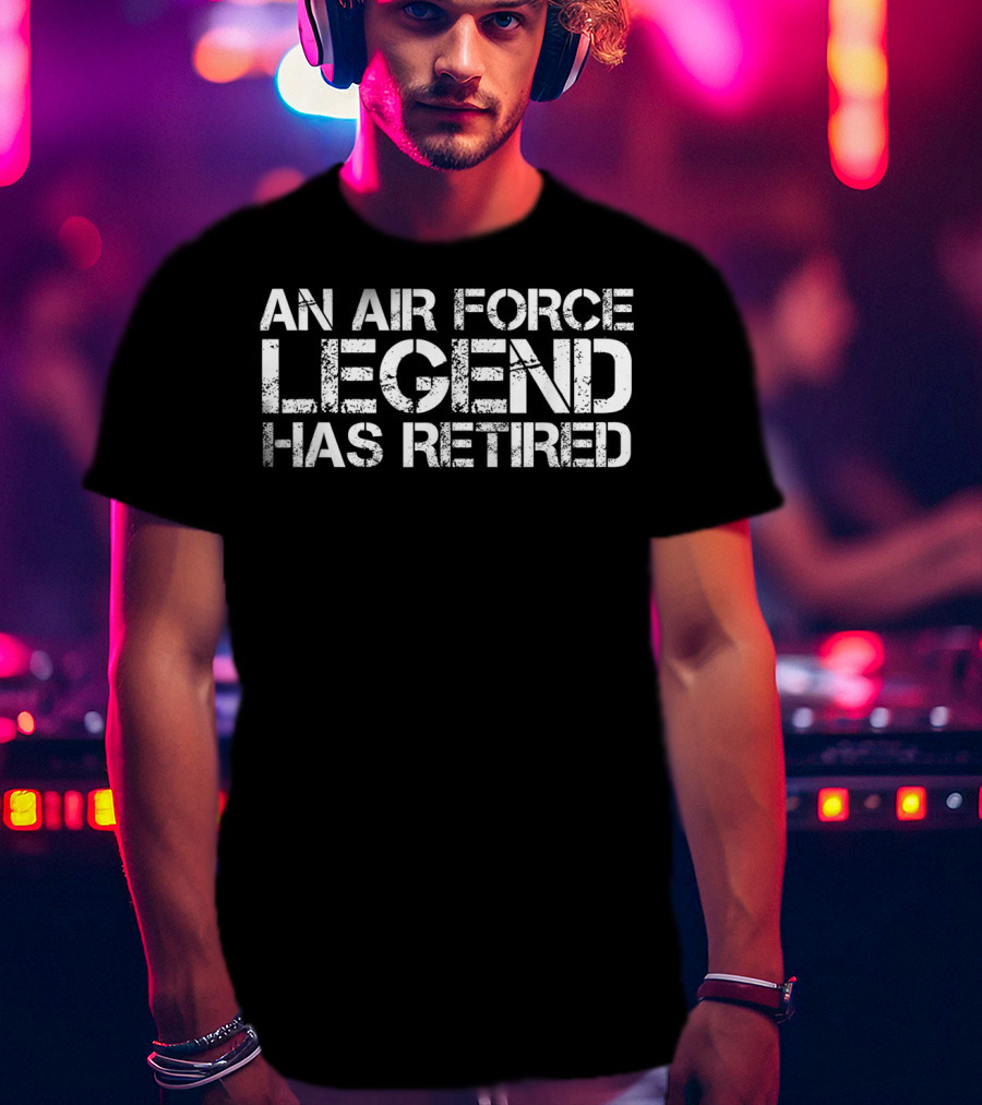 An Air Force Legend Has Retired Honor Military Veteran T-Shirt