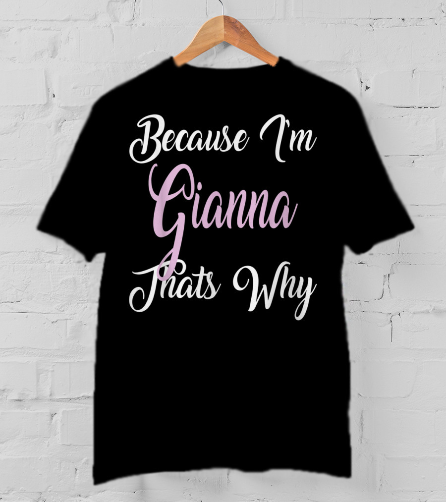 Because I'm Gianna That's Why Gianna Name T-Shirt