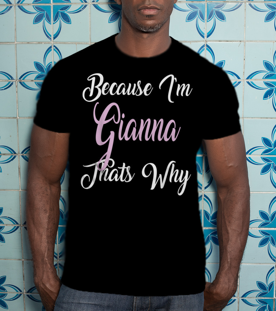 Because I'm Gianna That's Why Gianna Name T-Shirt