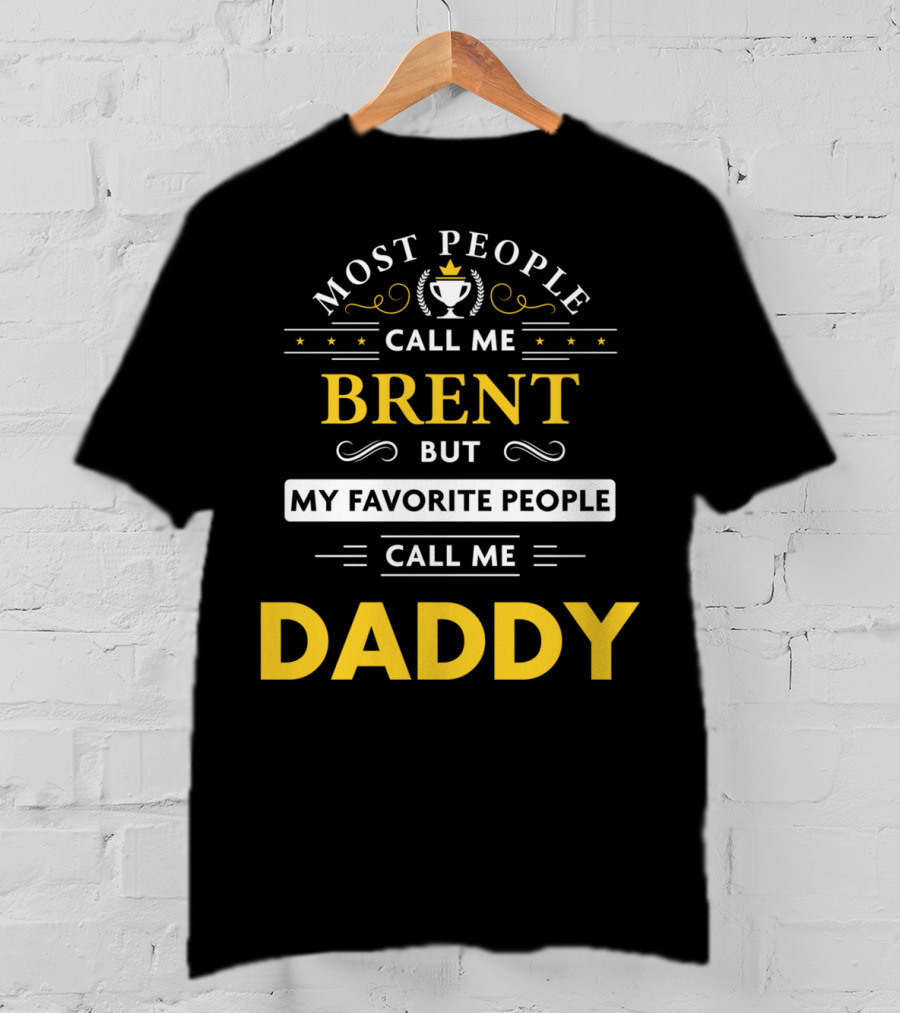 Most People Call Me Brent But My Favorite People Call Me Daddy T-Shirt