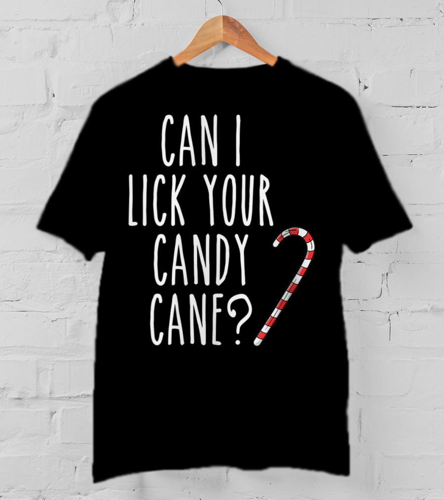 Can I Lick Your Candy Cane? T-Shirt