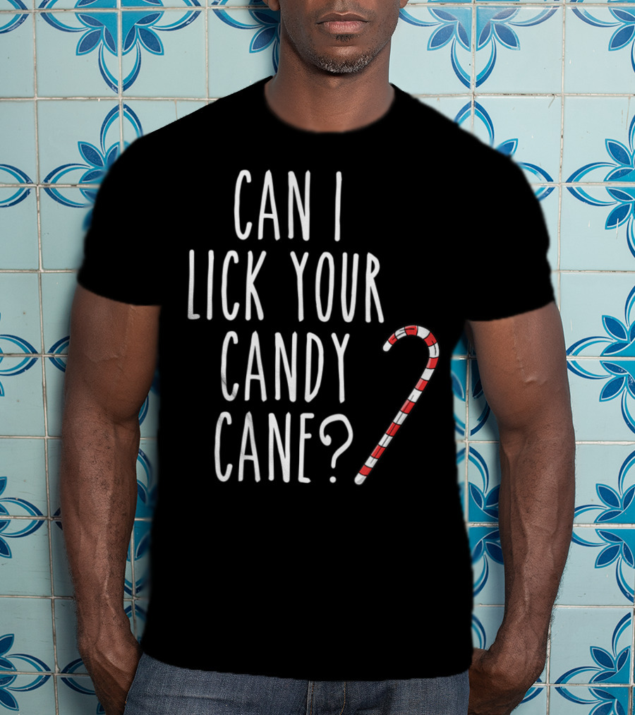 Can I Lick Your Candy Cane? T-Shirt