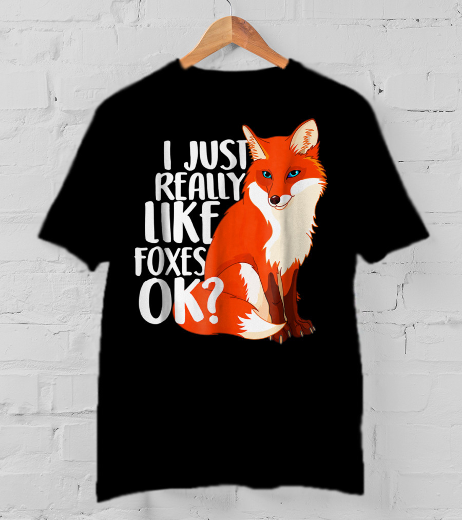 I Just Really Like Foxes OK? Funny Orange Fox T-Shirt