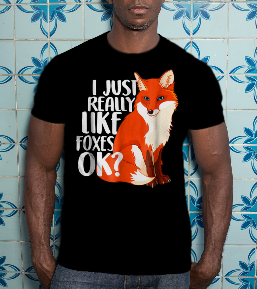 I Just Really Like Foxes OK? Funny Orange Fox T-Shirt