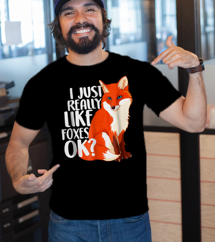 I Just Really Like Foxes OK? Funny Orange Fox T-Shirt
