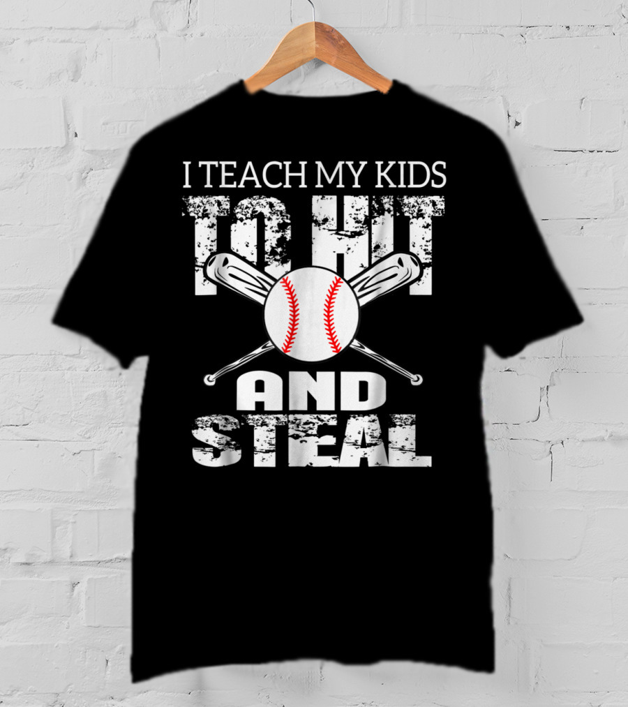 I Teach My Kids To Hit And Steal Baseball Dad Bat And Ball T-Shirt