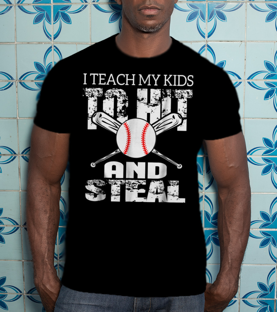 I Teach My Kids To Hit And Steal Baseball Dad Bat And Ball T-Shirt