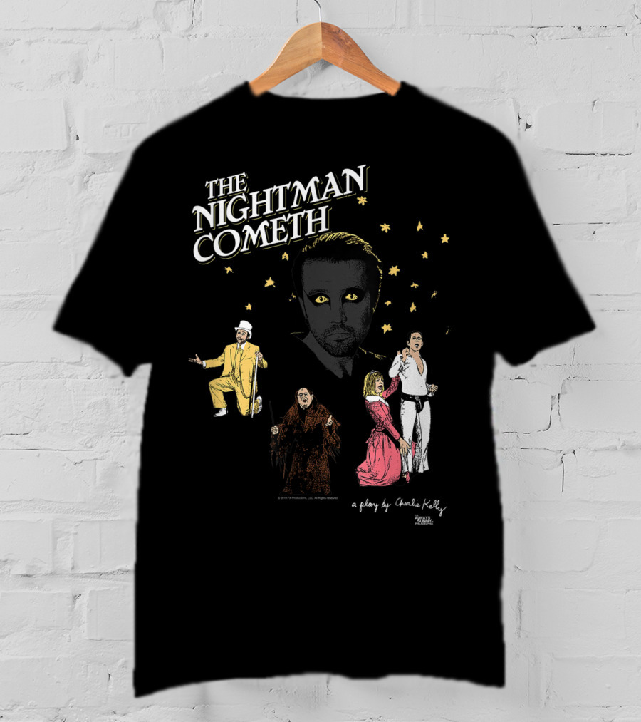 The Nightman Cometh It's Always Sunny In Philadelphia A Play By Charlie Kelly T-Shirt