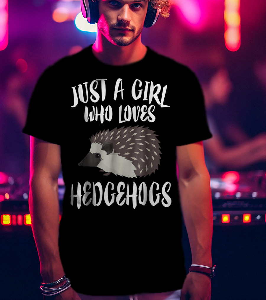 Just A Girl Who Loves Hedgehogs Owner Lover T-Shirt