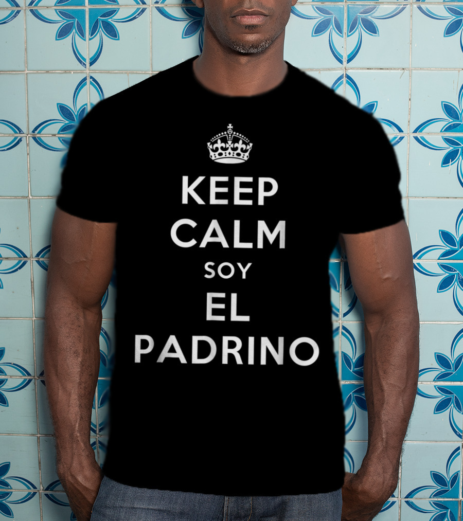 Keep Calm Soy El Padrino Godfather Compadre T-Shirt