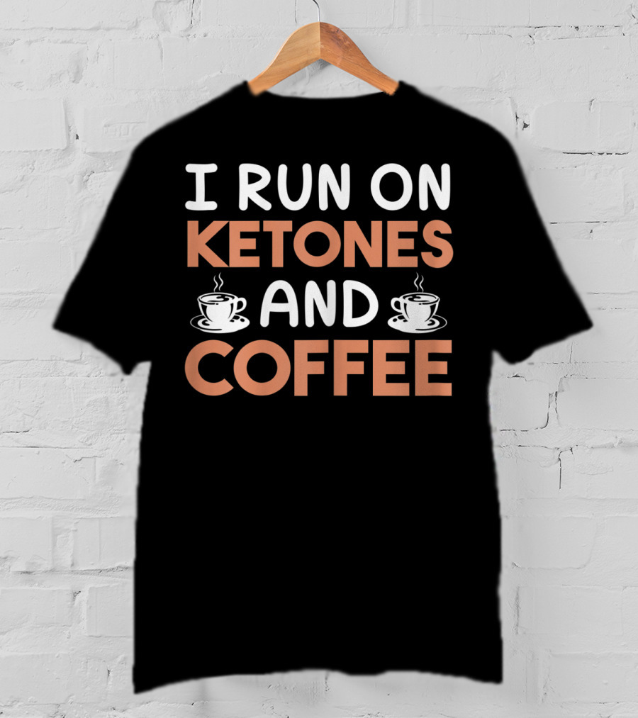 I Run On Ketones And Coffee T-Shirt