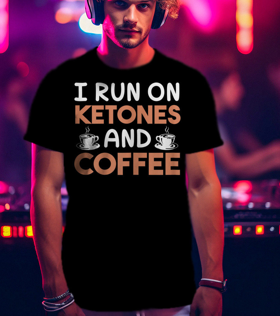 I Run On Ketones And Coffee T-Shirt