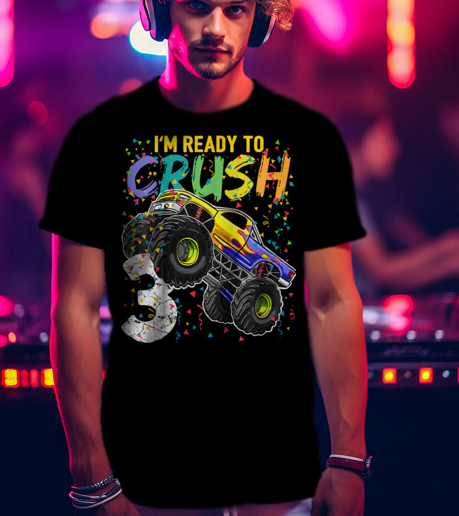 I'm Ready To Crush Monster Truck 3rd Birthday 3 T-Shirt