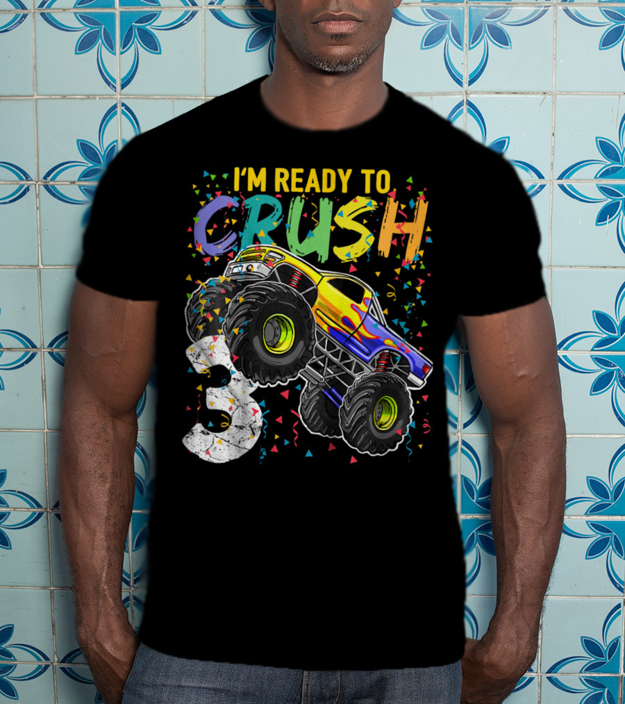 I'm Ready To Crush Monster Truck 3rd Birthday 3 T-Shirt