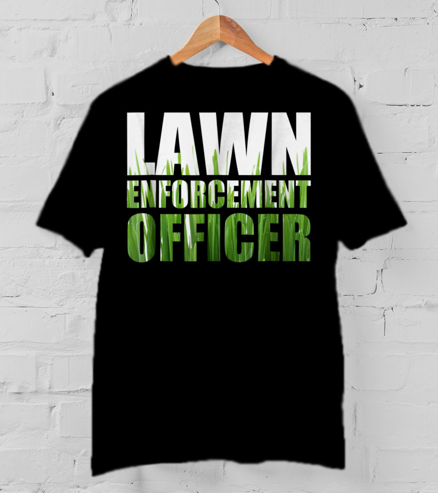 Lawn Enforcement Officer Grass Cutting Mow T-Shirt