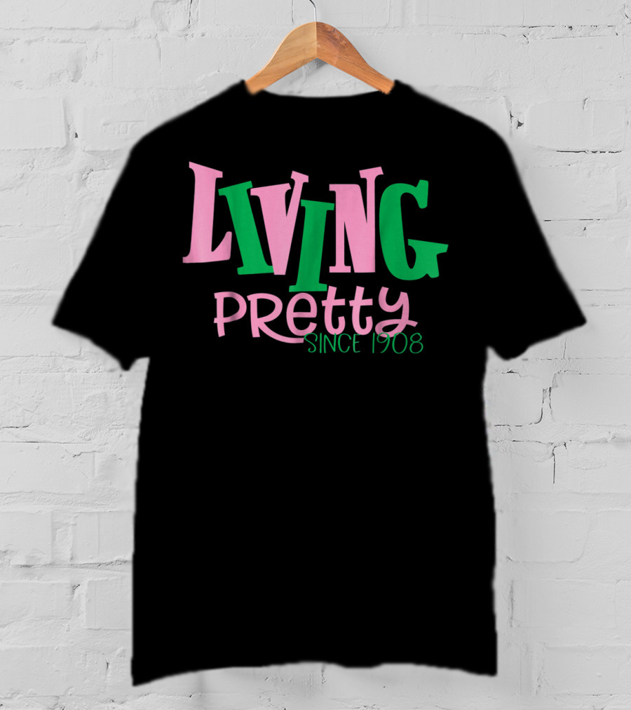Living Pretty Since 1908 AKA Sorority T-Shirt