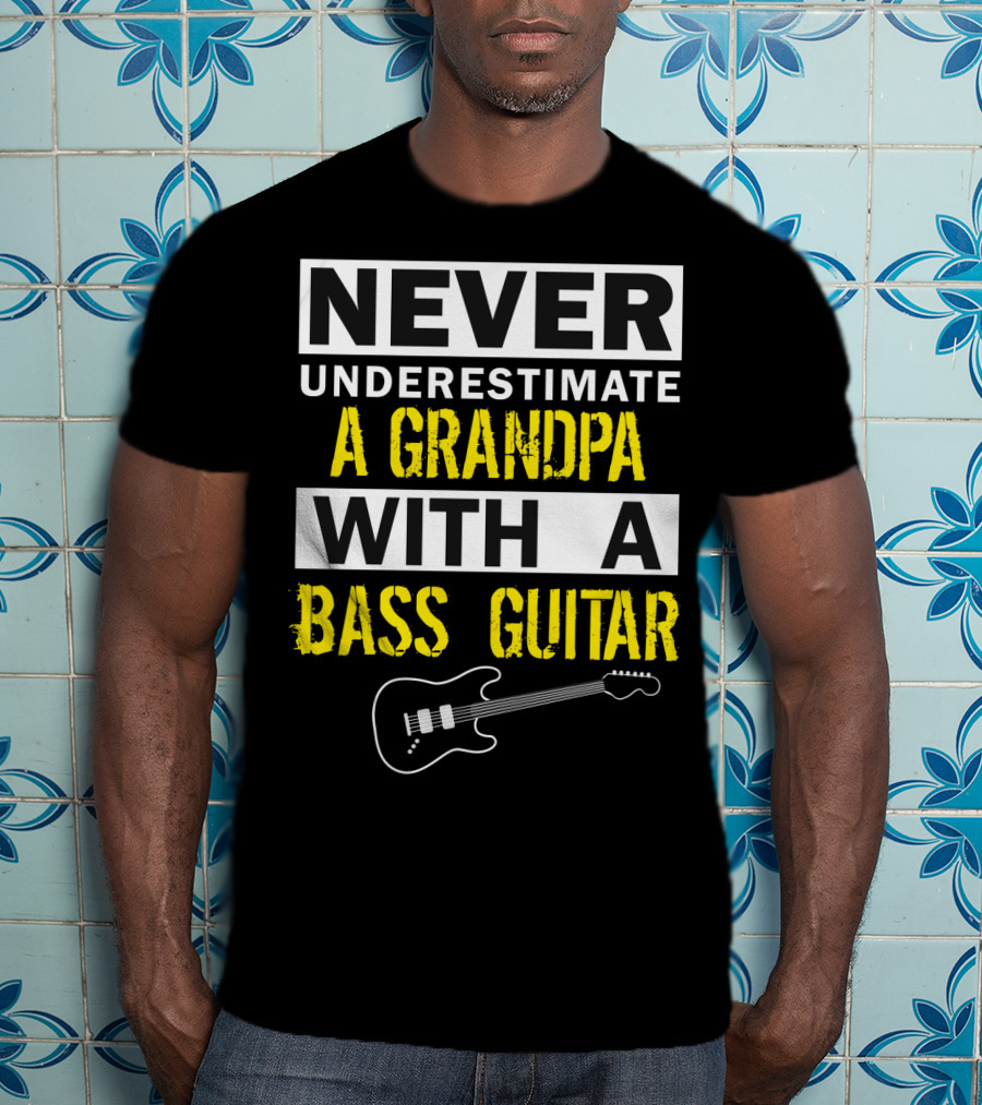 Never Underestimate A Grandpa With A Bass Guitar T-Shirt