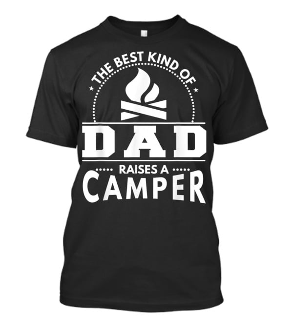 The Best Kind Of Dad Raises A Camper T-Shirt