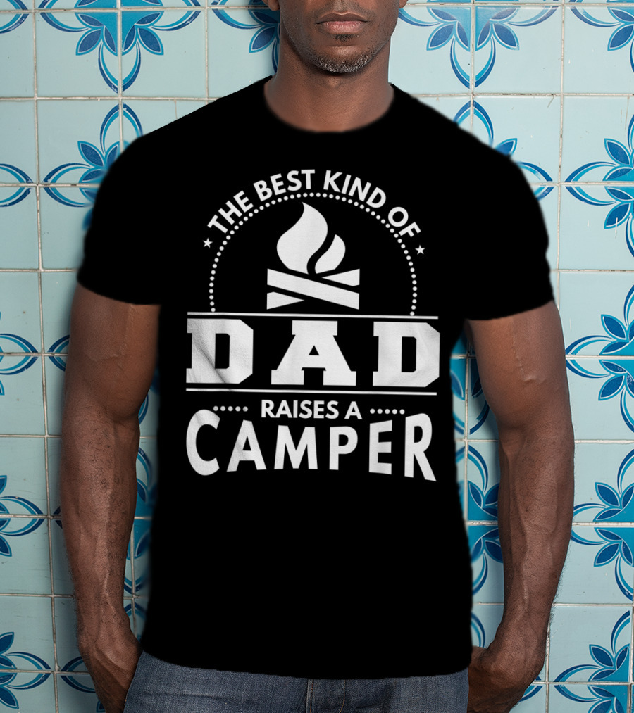 The Best Kind Of Dad Raises A Camper T-Shirt