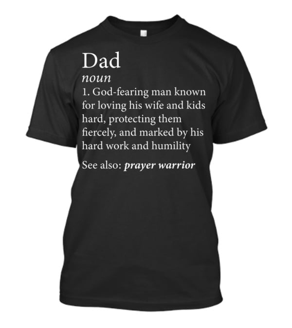 Dad Definition God-Fearing Man Loving Wife Kids Protecting Hard Work Humility Prayer Warrior T-Shirt