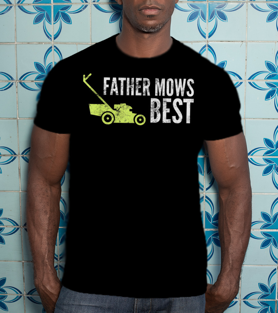 Father Mows Best Funny Lawnmower Humorous Dad T-Shirt