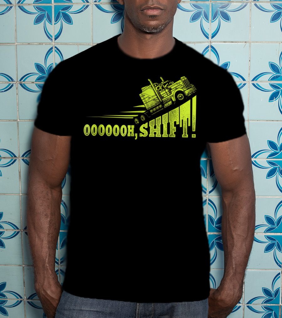 Oooooh, Shift Mens Funny Truck Driver Trucker T-Shirt